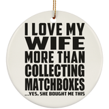 I Love My Wife More Than Collecting Matchboxes - Circle Ornament