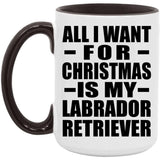 All I Want For Christmas Is My Labrador Retriever - 15oz Accent Mug Black