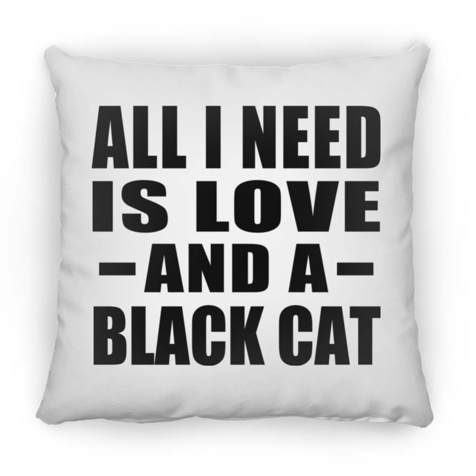 All I Need Is Love And A Black Cat - Throw Pillow