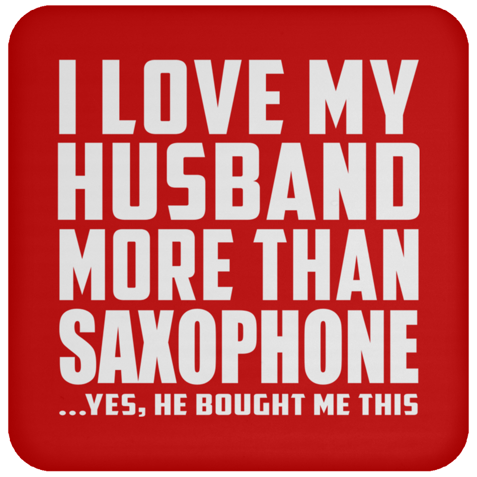 I Love My Husband More Than Saxophone - Drink Coaster