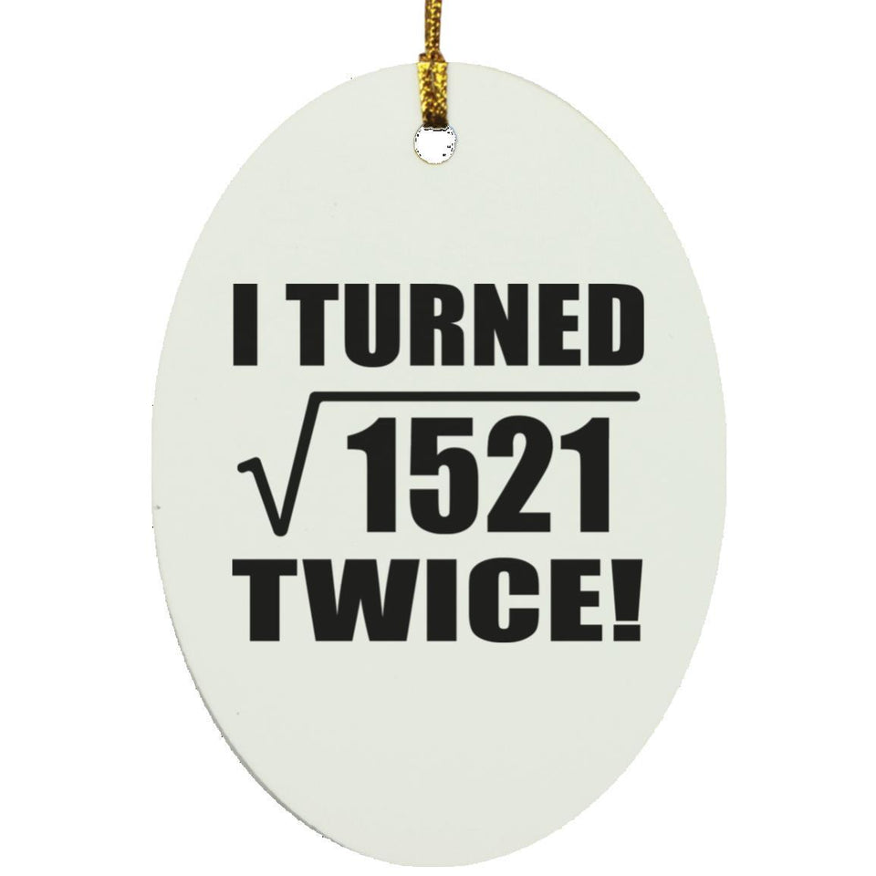 78th Birthday I Turned Square Root of 1521 Twice - Oval Ornament
