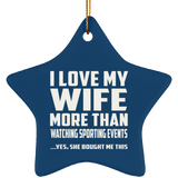 I Love My Wife More Than Watching sporting events - Star Ornament