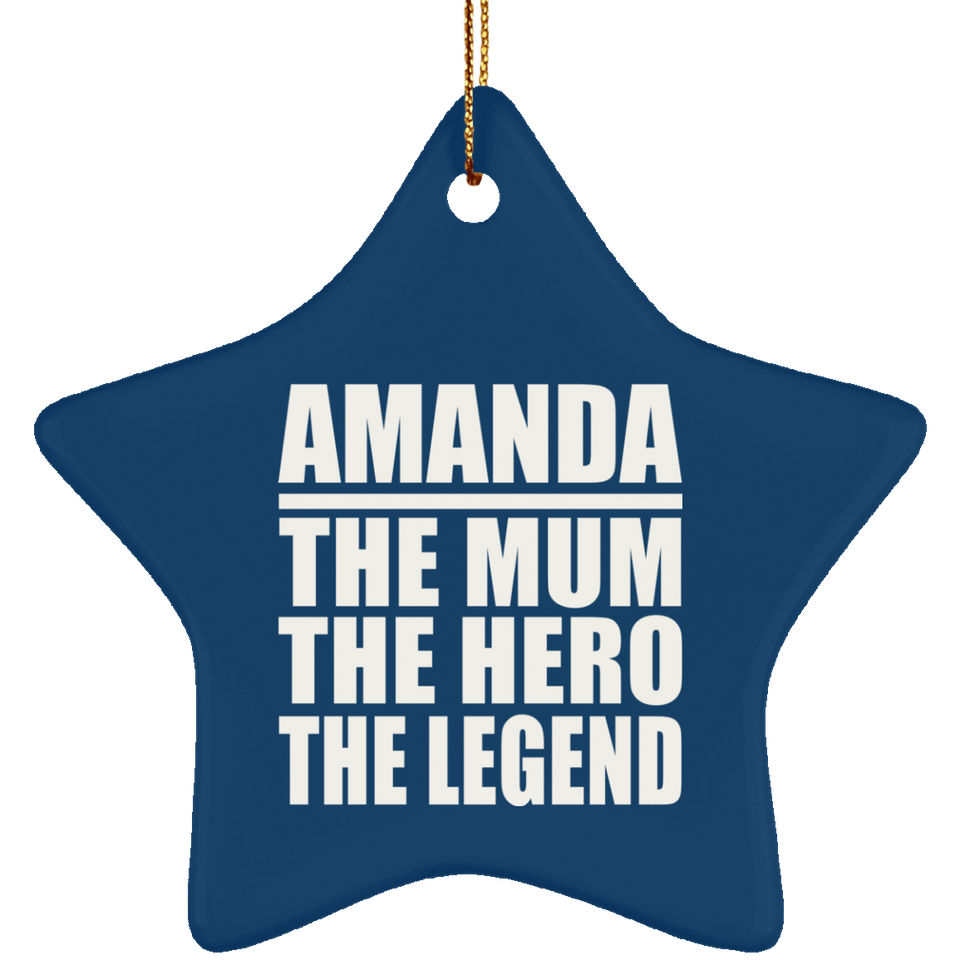 Amanda The Mum The Hero The Legend - Star Ornament