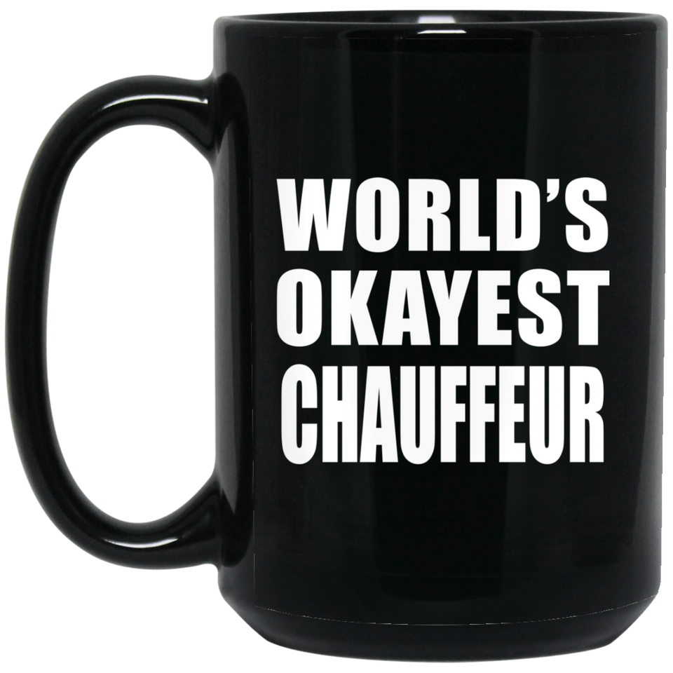 World's Okayest Chauffeur - 15 Oz Coffee Mug Black