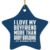 I Love My Boyfriend More Than Body Building - Star Ornament