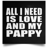 All I Need Is Love And My Pappy - Poster Square