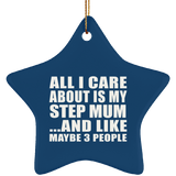 All I Care About Is My Step Mum - Star Ornament
