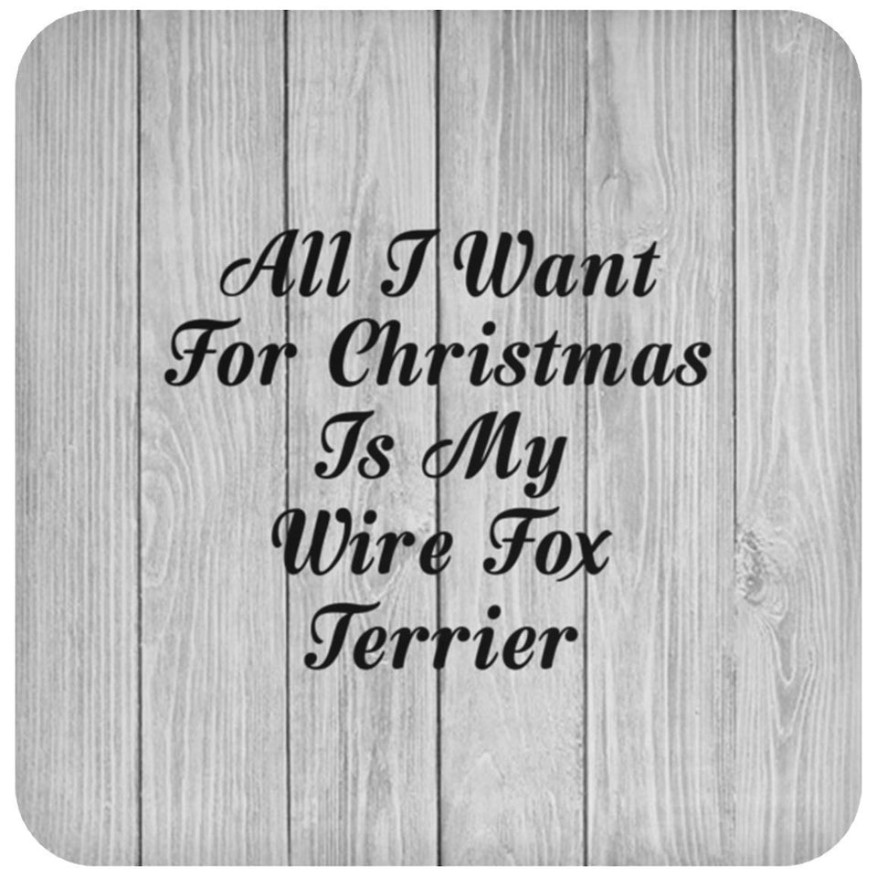 All I Want For Christmas Is My Wire Fox Terrier - Drink Coaster F