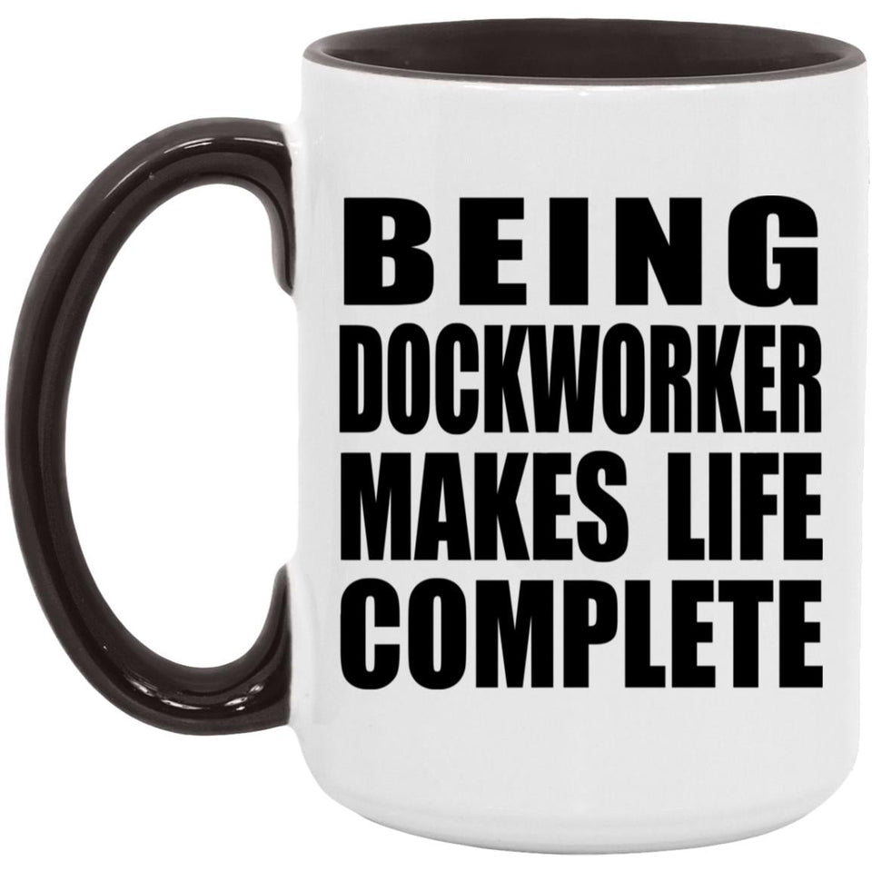 Being Dockworker Makes Life Complete - 15oz Accent Mug Black