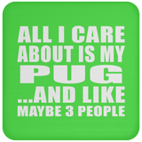 All I Care About Is My Pug - Drink Coaster