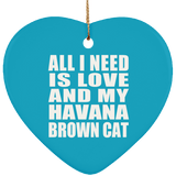 All I Need Is Love And My Havana Brown Cat - Heart Ornament