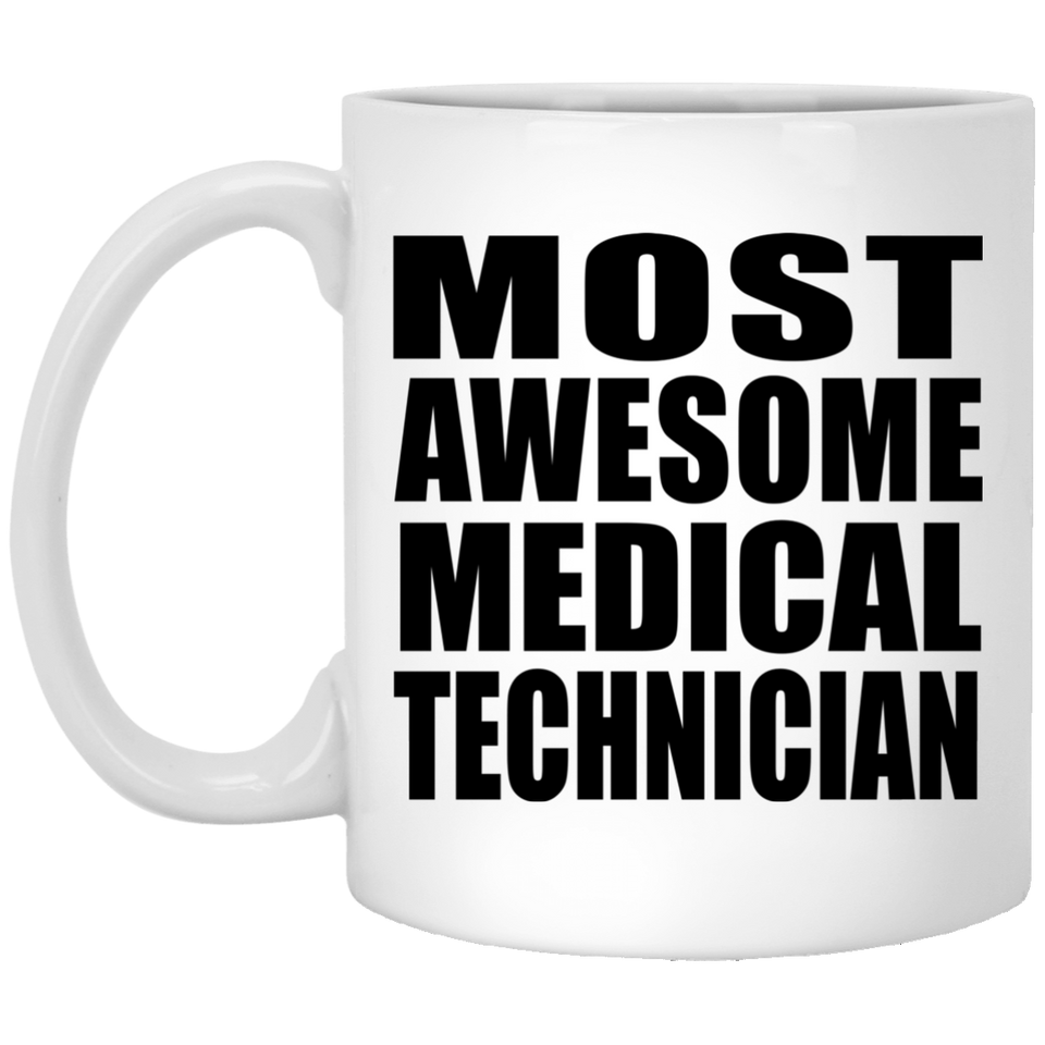 Most Awesome Medical Technician - 11 Oz Coffee Mug