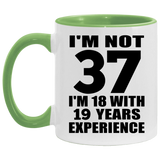 37th Birthday I'm Not 37 I'm 18 With 19 Years Experience - 11oz Accent Mug Green