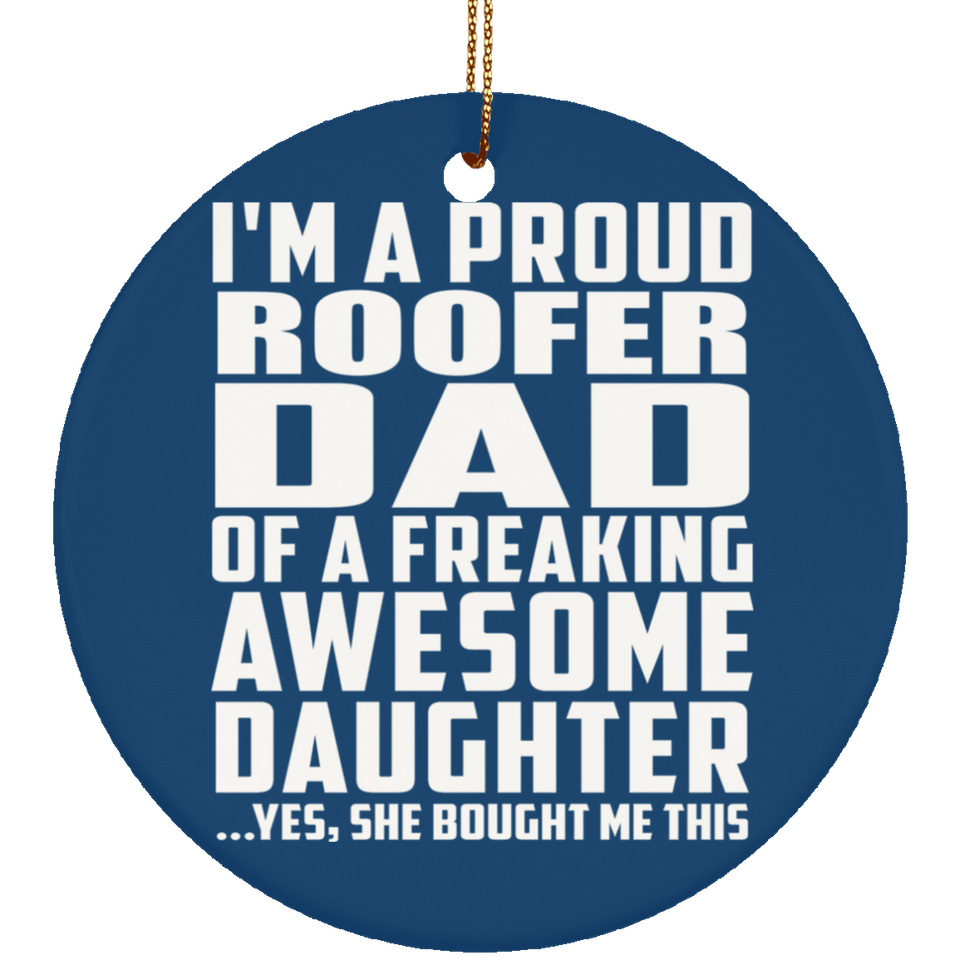 Proud Roofer Dad Of Awesome Daughter - Circle Ornament