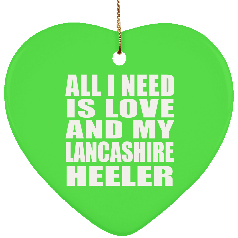 All I Need Is Love And My Lancashire Heeler - Heart Ornament