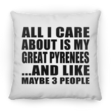All I Care About Is My Great Pyrenees - Throw Pillow