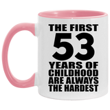 53rd Birthday First 53 Years of Childhood Are The Hardest - 11oz Accent Mug Pink