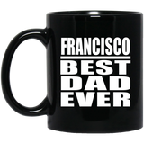 Francisco Best Dad Ever - 11 Oz Coffee Mug Black