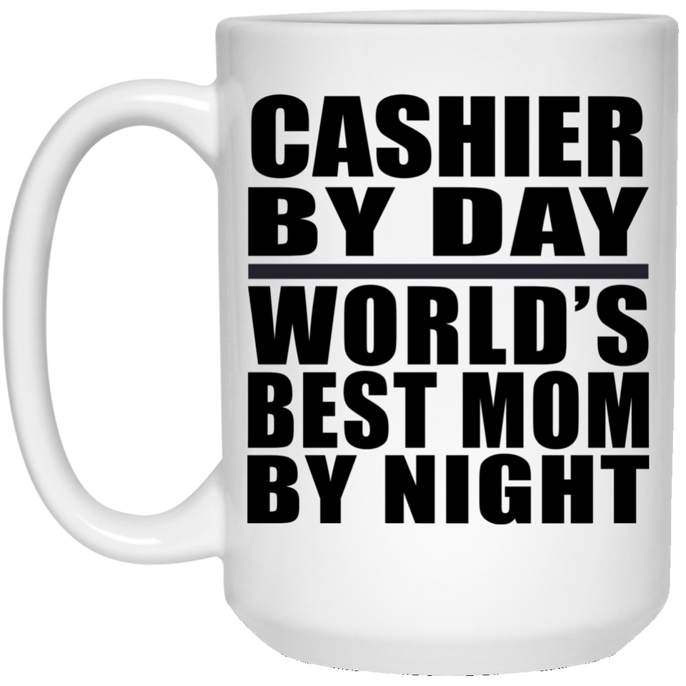Cashier By Day World's Best Mom By Night - 15 Oz Coffee Mug