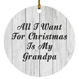 All I Want For Christmas Is My Grandpa - Circle Ornament F