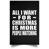 All I Want For Christmas Is More People Watching - Poster Portrait