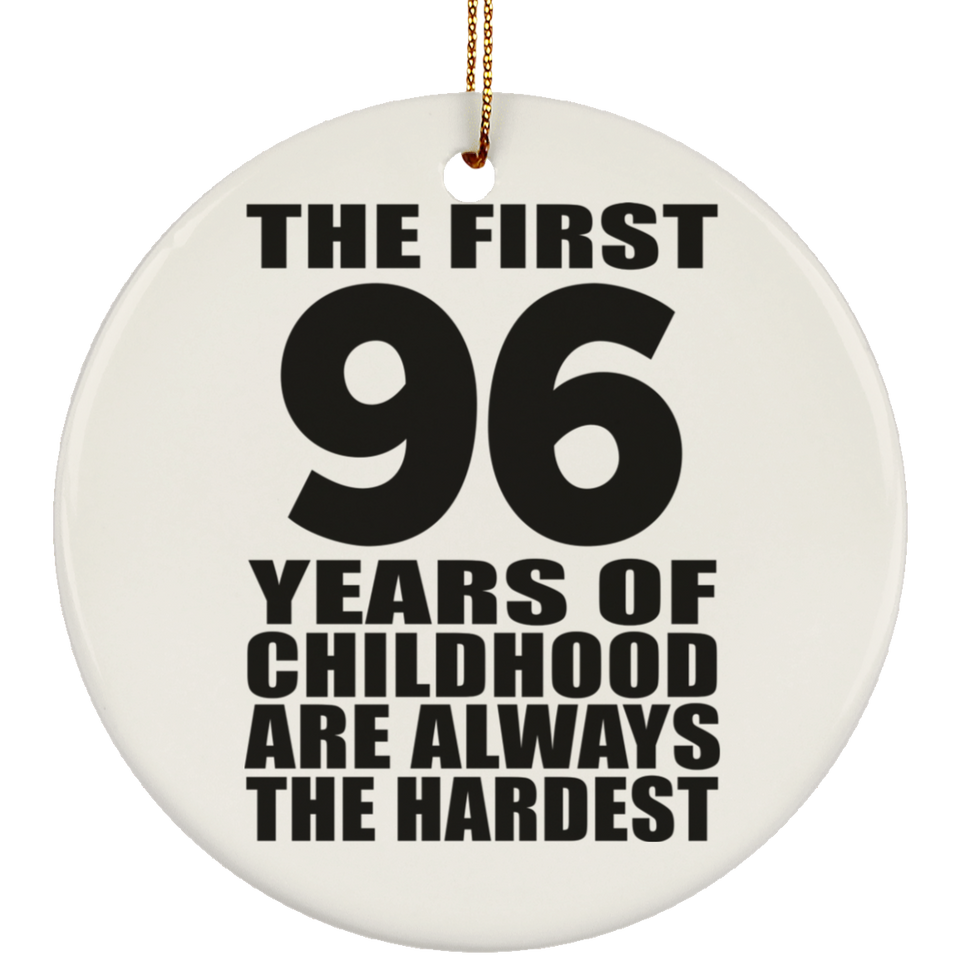96th Birthday First 96 Years of Childhood Are The Hardest - Circle Ornament