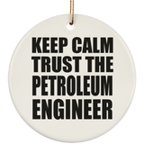 Keep Calm and Trust The Petroleum Engineer - Circle Ornament