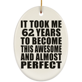 62nd Birthday Took 62 Years To Become Awesome & Perfect - Oval Ornament