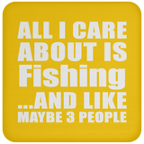 All I Care About Is Fishing - Drink Coaster