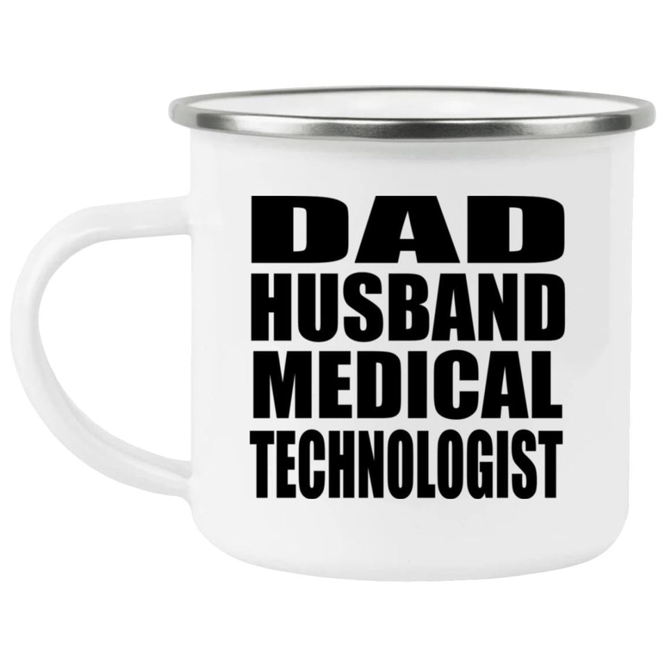 Dad Husband Medical Technologist - 12oz Camping Mug