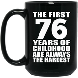 76th Birthday First 76 Years of Childhood Are The Hardest - 15oz Coffee Mug Black