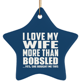 I Love My Wife More Than Bobsled - Star Ornament