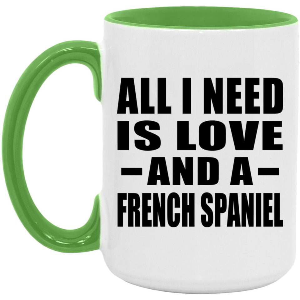 All I Need Is Love And A French Spaniel - 15oz Accent Mug Green
