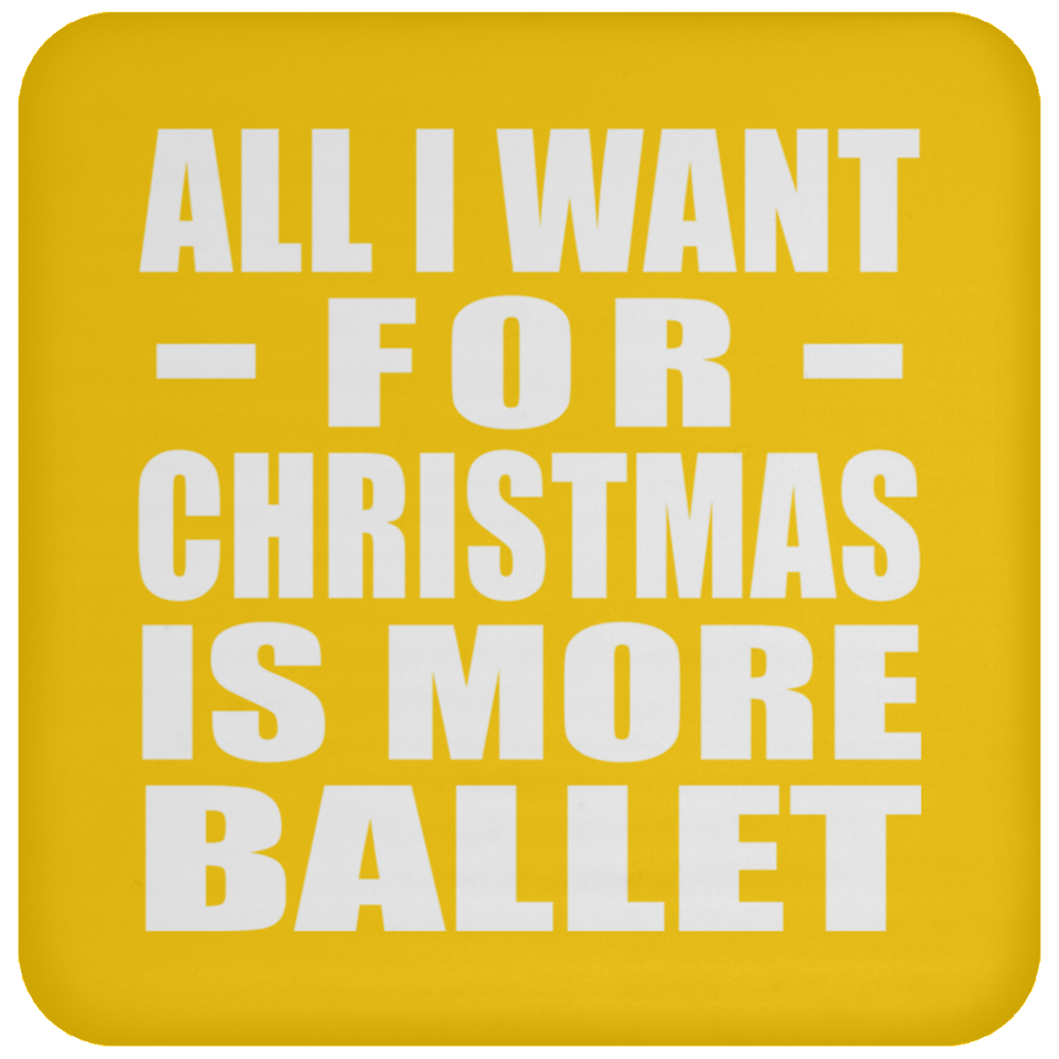 All I Want For Christmas Is More Ballet - Coaster