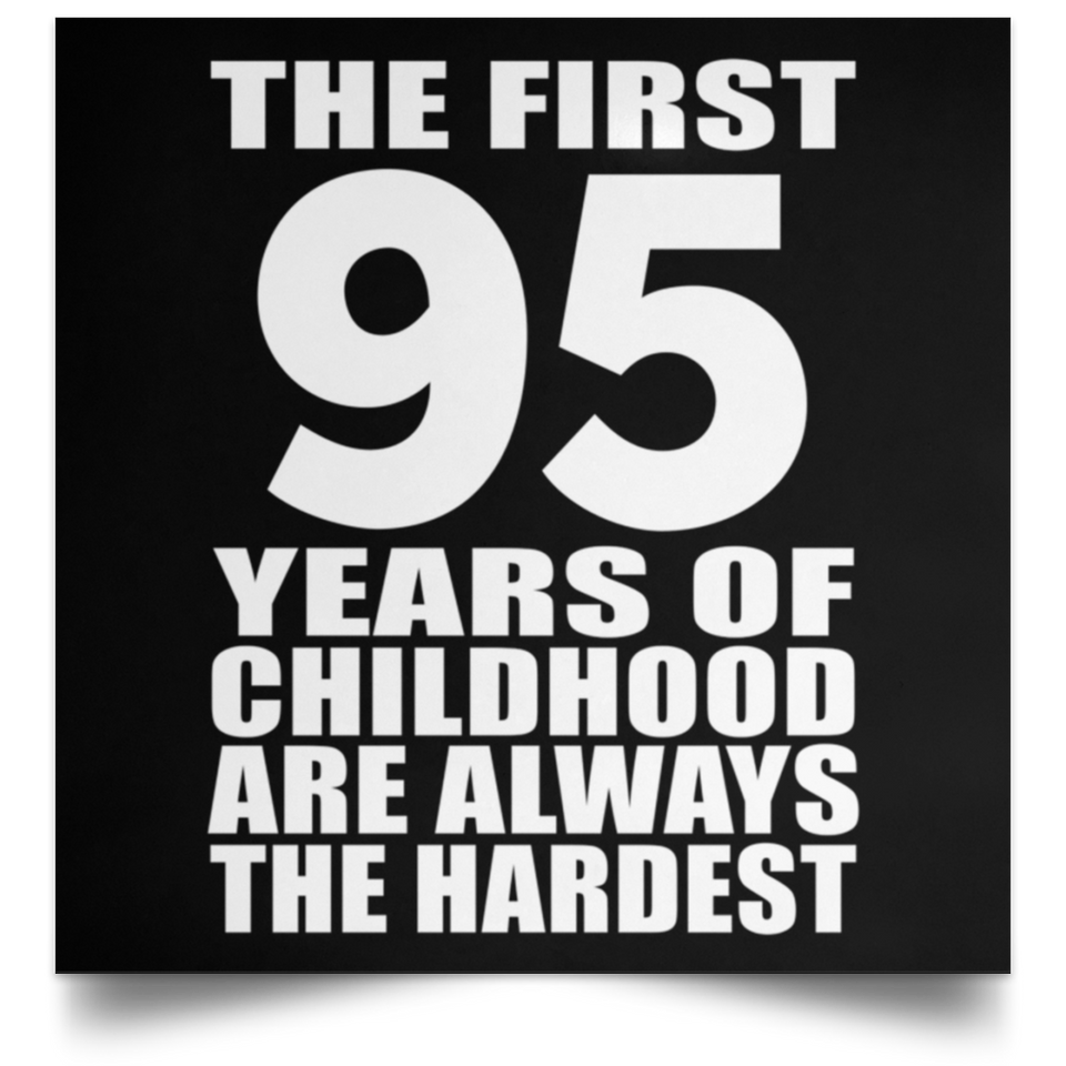 First 95 Years of Childhood Are The Hardest - Poster Square