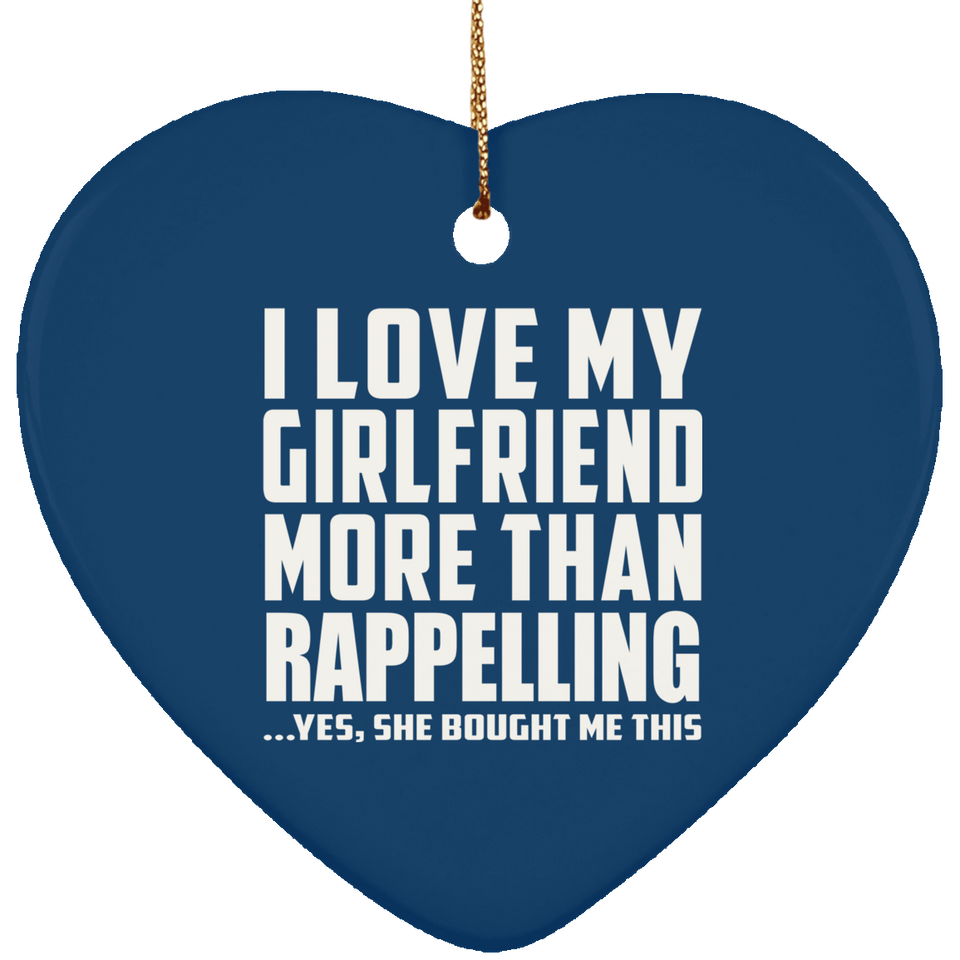 I Love My Girlfriend More Than Rappelling - Heart Ornament