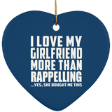 I Love My Girlfriend More Than Rappelling - Heart Ornament
