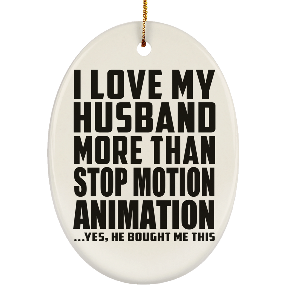 I Love My Husband More Than Stop Motion Animation - Oval Ornament