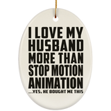 I Love My Husband More Than Stop Motion Animation - Oval Ornament