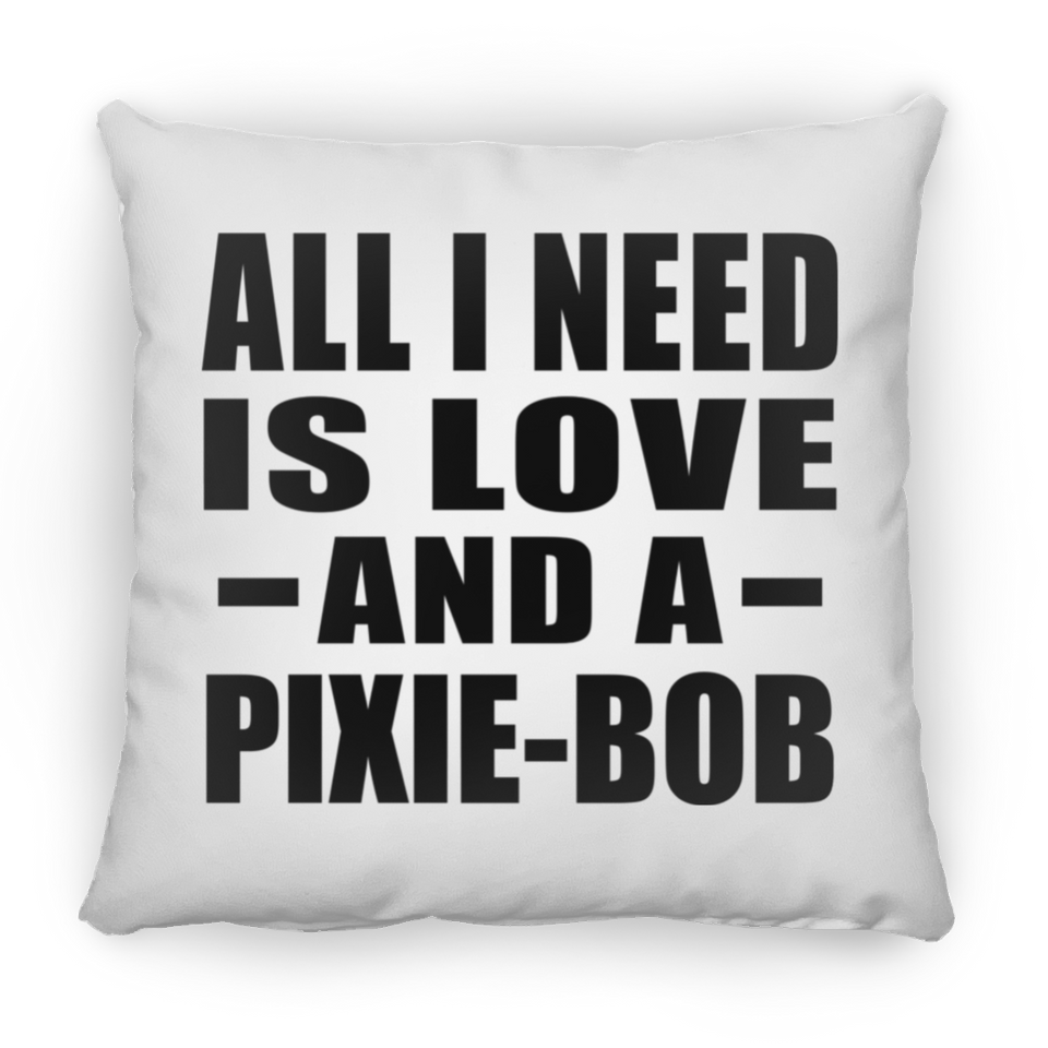 All I Need Is Love And A Pixie-Bob - Throw Pillow