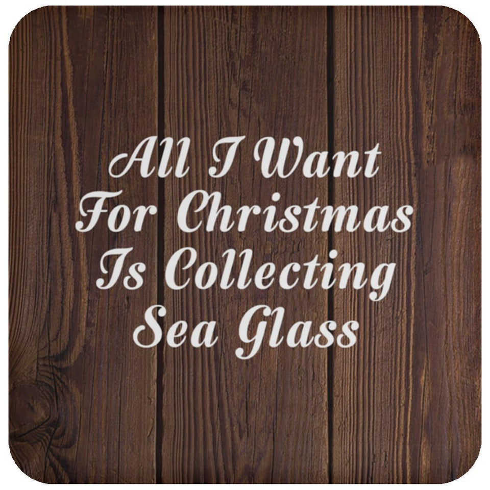 All I Want For Christmas Is Collecting Sea Glass - Drink Coaster D