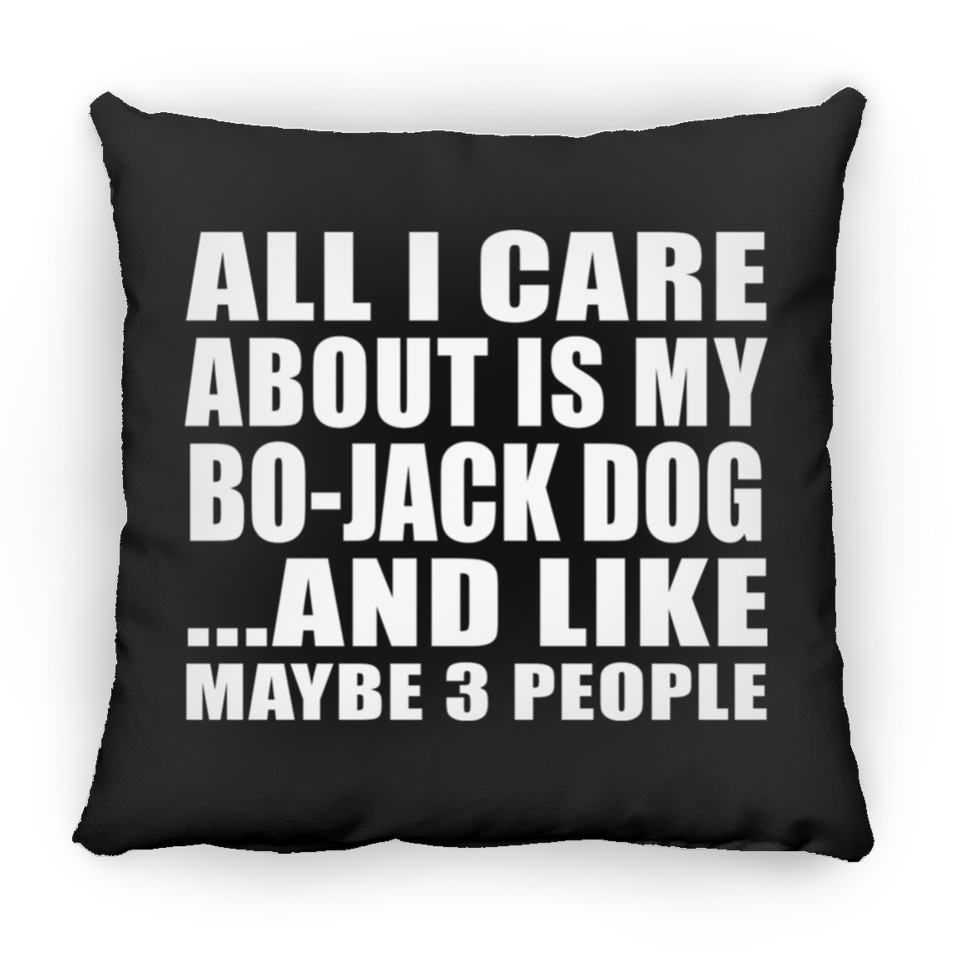All I Care About Is My Bo-Jack Dog - Throw Pillow Black
