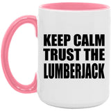Keep Calm and Trust The Lumberjack - 15oz Accent Mug Pink