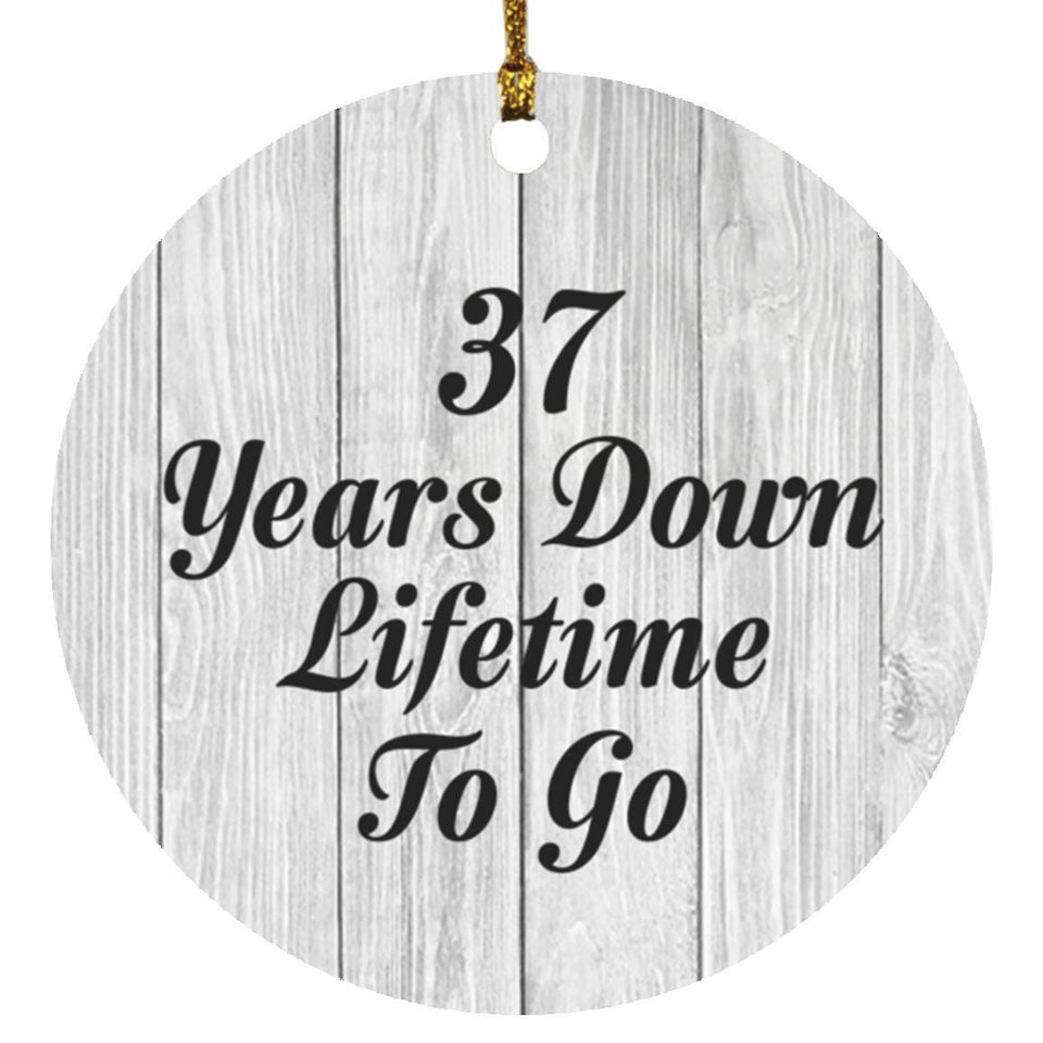 37th Anniversary 37 Years Down Lifetime To Go - Circle Ornament F