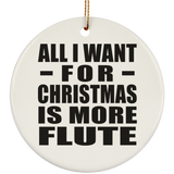 All I Want For Christmas Is More Flute - Circle Ornament