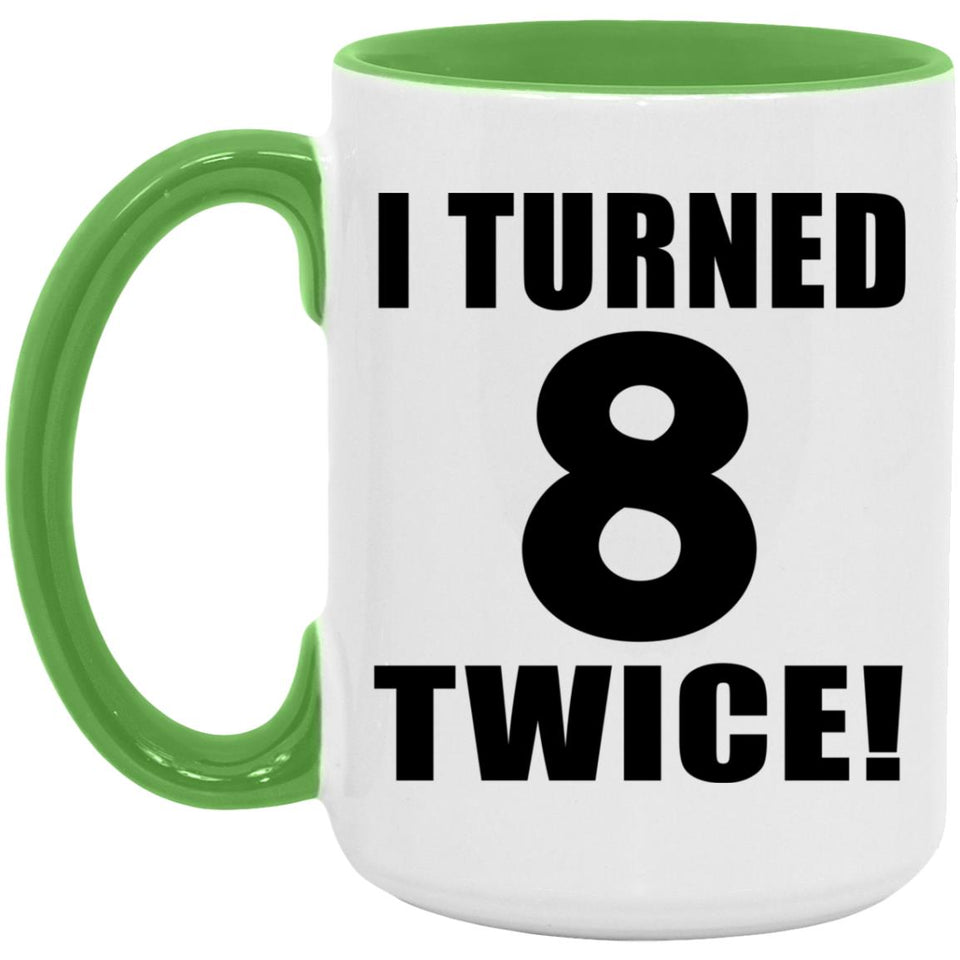 16th Birthday I Turned 8 Twice - 15oz Accent Mug Green