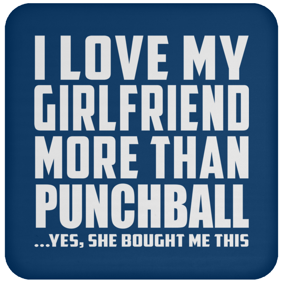 I Love My Girlfriend More Than Punchball - Drink Coaster