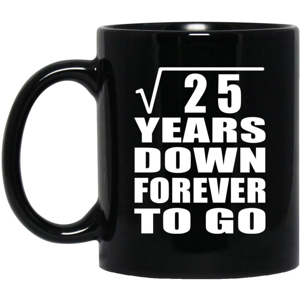 5th Anniversary Square Root of 25 Years Down Forever To Go - 11oz Coffee Mug Black