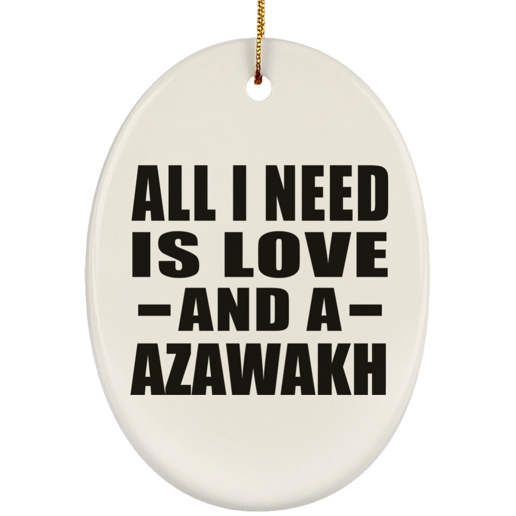 All I Need Is Love And A Azawakh - Oval Ornament