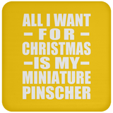 All I Want For Christmas Is My Miniature Pinscher - Coaster